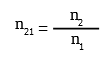 n21 es igual al cociente entre n2 y n1, los índices de refracción absolutos de los medios 2 y 1 respectivamente