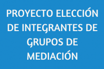 PROYECTO ELECCIÓN DE INTEGRANTES DE GRUPOS DE MEDIACIÓN