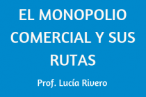 EL MONOPOLIO COMERCIAL Y SUS RUTAS